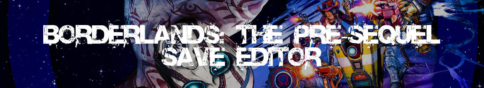 svær at tilfredsstille sang fly Borderlands: The Pre-Sequel Save Editor | Gibbed, PC, PS4 Save Editor